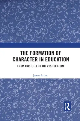 Formovanie charakteru vo vzdelávaní: Od Aristotela po 21. storočie - The Formation of Character in Education: From Aristotle to the 21st Century