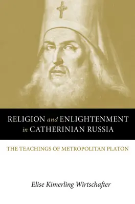 Náboženstvo a osvietenstvo v kateřinskom Rusku: Učenie metropolitu Platóna - Religion and Enlightenment in Catherinian Russia: The Teachings of Metropolitan Platon