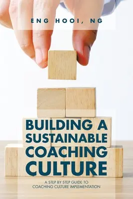 Budovanie udržateľnej kultúry koučovania: A Step by Step Guide to Coaching Culture Implementation (Sprievodca krok za krokom k implementácii koučovacej kultúry) - Building a Sustainable Coaching Culture: A Step by Step Guide to Coaching Culture Implementation