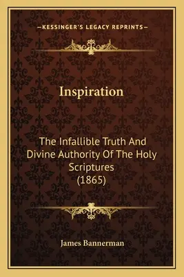 Inšpirácia: Neomylná pravda a božská autorita Svätého písma (1865) - Inspiration: The Infallible Truth And Divine Authority Of The Holy Scriptures (1865)