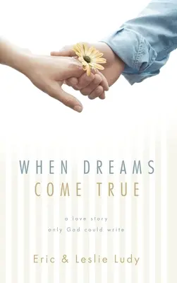 Keď sa sny stávajú skutočnosťou: Príbeh lásky, ktorý mohol napísať len Boh - When Dreams Come True: A Love Story Only God Could Write