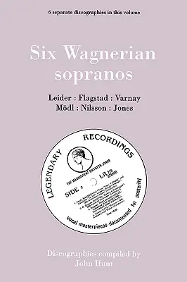 Šesť wagnerovských soprán. 6 diskografií. Frieda Leider, Kirsten Flagstad, Astrid Varnay, Martha Mdl (Modl), Birgit Nilsson, Gwyneth Jones. [1994]. - Six Wagnerian Sopranos. 6 Discographies. Frieda Leider, Kirsten Flagstad, Astrid Varnay, Martha Mdl (Modl), Birgit Nilsson, Gwyneth Jones. [1994].
