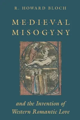 Stredoveká mizogýnia a vynález západnej romantickej lásky - Medieval Misogyny and the Invention of Western Romantic Love