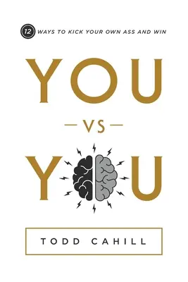 Ty proti tebe: 12 spôsobov, ako nakopať vlastný zadok a vyhrať - You vs You: 12 Ways to Kick Your Own Ass and Win