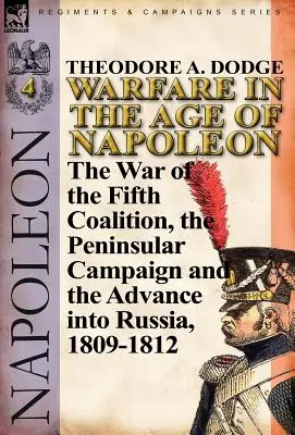 Vojna v Napoleonovej ére - 4. zväzok: Vojna piatej koalície, polostrovná kampaň a invázia do Ruska, 1809-1812 - Warfare in the Age of Napoleon-Volume 4: The War of the Fifth Coalition, the Peninsular Campaign and the Invasion of Russia, 1809-1812