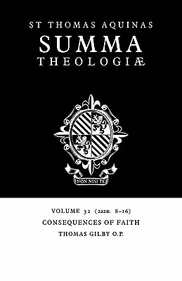 Summa Theologiae: Dôsledky viery: 2a2ae. 8-16 - Summa Theologiae: Volume 32, Consequences of Faith: 2a2ae. 8-16
