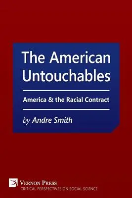 Americkí nedotknuteľní: Amerika a rasová zmluva: historický pohľad na politiku založenú na rasovej príslušnosti - American Untouchables: America & the Racial Contract: A Historical Perspective on Race-Based Politics