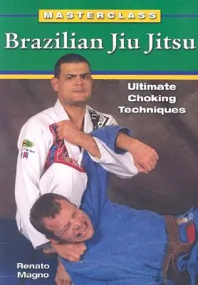 Brazílske Jiu Jitsu: Konečné techniky škrtenia - Brazilian Jiu Jitsu Ultimate Choking Techniques