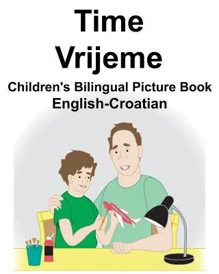 Anglicko-chorvátsky Time/Vrijeme Detská dvojjazyčná obrázková kniha - English-Croatian Time/Vrijeme Children's Bilingual Picture Book