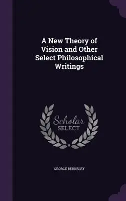 Nová teória videnia a iné vybrané filozofické spisy - A New Theory of Vision and Other Select Philosophical Writings