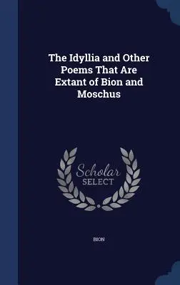 Idyllia a iné básne, ktoré sa zachovali od Biona a Móša - The Idyllia and Other Poems That Are Extant of Bion and Moschus