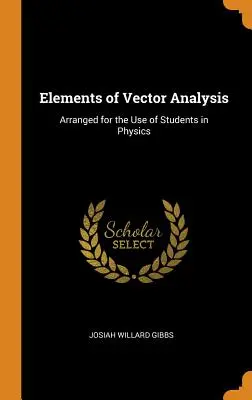 Prvky vektorovej analýzy: Usporiadané pre potreby študentov fyziky - Elements of Vector Analysis: Arranged for the Use of Students in Physics