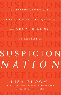 Podozrenie Nation: Vnútorný príbeh nespravodlivosti v prípade Trayvona Martina a prečo ju stále opakujeme - Suspicion Nation: The Inside Story of the Trayvon Martin Injustice and Why We Continue to Repeat It
