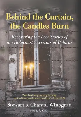 Za oponou horia sviečky: Znovuobjavenie stratených príbehov ľudí, ktorí prežili holokaust v Bielorusku - Behind the Curtain, the Candles Burn: Recovering the Lost Stories of the Holocaust Survivors of Belarus