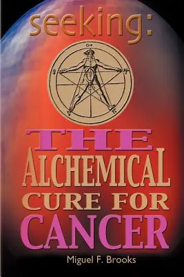 Hľadanie: Alchymistický liek na rakovinu - Seeking: The Alchemical Cure for Cancer