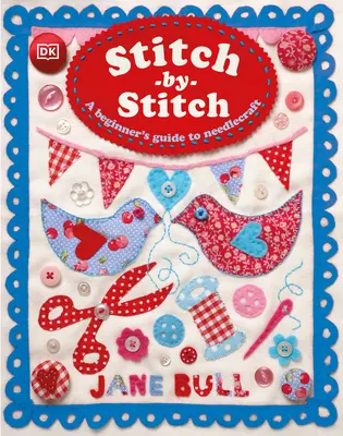 Stitch-By-Stitch: Príručka pre začiatočníkov o ručných prácach - Stitch-By-Stitch: A Beginner's Guide to Needlecraft
