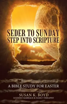 Od sederu po nedeľu Krok do Písma: Štúdium Biblie na Veľkú noc - Seder to Sunday Step into Scripture: A Bible Study for Easter
