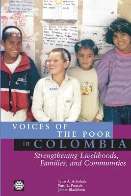 Hlasy chudobných v Kolumbii: Posilňovanie živobytia, rodín a komunít - Voices of the Poor in Colombia: Strengthening Livelihoods, Families, and Communities