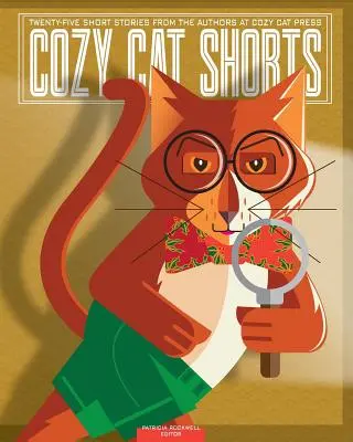 Útulné mačacie kraťasy: Dvadsaťpäť poviedok od autorov z vydavateľstva Cozy Cat Press - Cozy Cat Shorts: Twenty-five Short Stories from the Authors at Cozy Cat Press