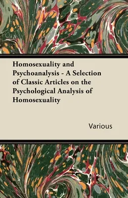 Homosexualita a psychoanalýza - výber klasických článkov o psychologickej analýze homosexuality - Homosexuality and Psychoanalysis - A Selection of Classic Articles on the Psychological Analysis of Homosexuality