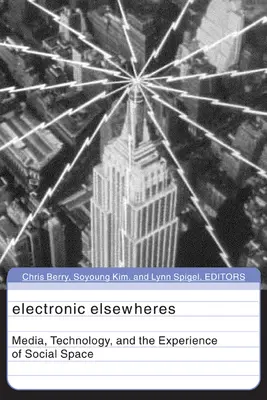 Elektronické iné zdroje: Médiá, technológie a skúsenosť sociálneho priestoru zväzok 17 - Electronic Elsewheres: Media, Technology, and the Experience of Social Space Volume 17