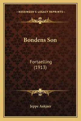 Bondens Son: (1913) - Bondens Son: Fortaelling (1913)