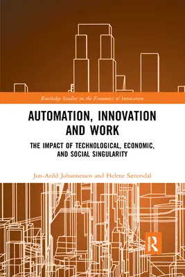Automatizácia, inovácie a práca: Vplyv technologickej, ekonomickej a sociálnej singularity - Automation, Innovation and Work: The Impact of Technological, Economic, and Social Singularity