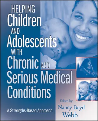 Pomoc deťom a dospievajúcim s chronickými a vážnymi zdravotnými ťažkosťami: Prístup založený na silných stránkach - Helping Children and Adolescents with Chronic and Serious Medical Conditions: A Strengths-Based Approach