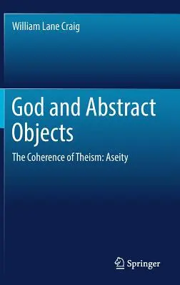 Boh a abstraktné objekty: Koherencia teizmu: Aseita - God and Abstract Objects: The Coherence of Theism: Aseity