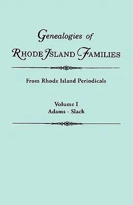 Genealógie rodov z Rhode Islandu [Články vybrané] z periodík Rhode Islandu. v dvoch zväzkoch. Zväzok I: Adams - Slack - Genealogies of Rhode Island Families [Articles Extracted] from Rhode Island Periodicals. in Two Volumes. Volume I: Adams - Slack