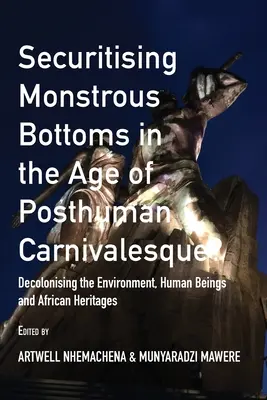 Zabezpečenie monštruóznych dna vo veku posthumánnej karnevalovosti?: Dekolonizácia životného prostredia, ľudských bytostí a afrického dedičstva - Securitising Monstrous Bottoms in the Age of Posthuman Carnivalesque?: Decolonising the Environment, Human Beings and African Heritages