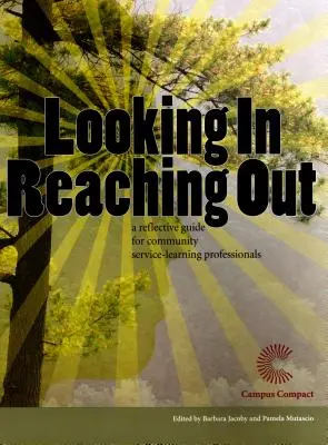 Pozeranie sa dovnútra, dosahovanie von: A Reflective Guide for Community Service-Learning Professionals (Reflexívna príručka pre profesionálov v oblasti komunitného vzdelávania) - Looking In, Reaching Out: A Reflective Guide for Community Service-Learning Professionals