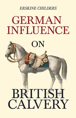 Nemecký vplyv na britské jazdectvo: S úryvkom z knihy Remembering Sion by Ryan Desmond - German Influence on British Cavalry: With an Excerpt From Remembering Sion By Ryan Desmond
