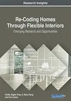 Prekódovanie domov prostredníctvom flexibilných interiérov: Nový výskum a príležitosti - Re-Coding Homes Through Flexible Interiors: Emerging Research and Opportunities