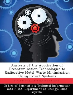 Analýza aplikácie dekontaminačných technológií na minimalizáciu rádioaktívneho kovového odpadu s využitím expertných systémov - Analysis of the Application of Decontamination Technologies to Radioactive Metal Waste Minimization Using Expert Systems