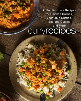 Recepty na karí: Autentické recepty na kuracie karí, zeleninové karí, karí z morských plodov a ďalšie (2. vydanie) - Curry Recipes: Authentic Curry Recipes for Chicken Curries, Vegetable Curries, Seafood Curries and More (2nd Edition)