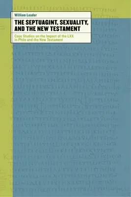 Septuaginta, sexualita a Nový zákon: Vplyv LXX na Filóna a Nový zákon: prípadové štúdie - The Septuagint, Sexuality, and the New Testament: Case Studies on the Impact of the LXX in Philo and the New Testament