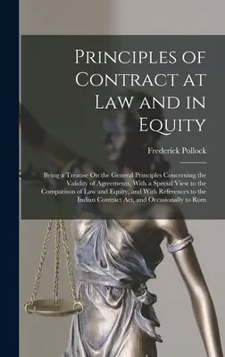 Princípy zmluvy v práve a v spravodlivosti: Pojednanie o všeobecných zásadách týkajúcich sa platnosti zmlúv s osobitným zreteľom na - Principles of Contract at Law and in Equity: Being a Treatise On the General Principles Concerning the Validity of Agreements, With a Special View to