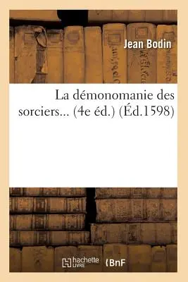 La Dmonomanie Des Sorciers (z roku 1598) - La Dmonomanie Des Sorciers (d.1598)