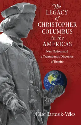 Odkaz Krištofa Kolumba v Amerike: Nové národy a transatlantický diskurz impéria - The Legacy of Christopher Columbus in the Americas: New Nations and a Transatlantic Discourse of Empire