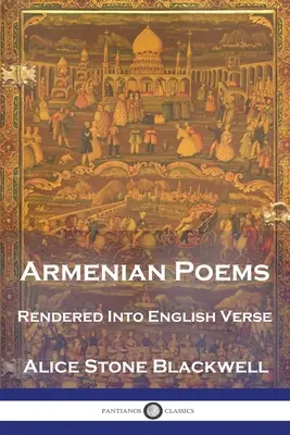 Arménske básne: Arménska arménska spisovateľka: preklad do anglických veršov - Armenian Poems: Rendered Into English Verse