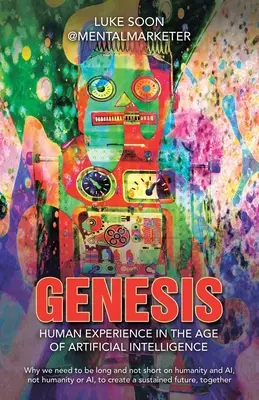 Genesis: Ľudská skúsenosť vo veku umelej inteligencie: Prečo musíme byť dlhí a nie krátki v otázkach ľudskosti a umelej inteligencie, nie h - Genesis: Human Experience in the Age of Artificial Intelligence: Why we need to be long and not short on humanity and AI, not h