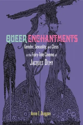 Queer Enchantments: Rod, sexualita a trieda v rozprávkovom filme Jacquesa Demyho - Queer Enchantments: Gender, Sexuality, and Class in the Fairy-Tale Cinema of Jacques Demy