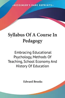 Sylabus kurzu pedagogiky: Pedagogický zborník: pedagogická psychológia, metódy vyučovania, ekonomika školy a dejiny školstva - Syllabus Of A Course In Pedagogy: Embracing Educational Psychology, Methods Of Teaching, School Economy And History Of Education