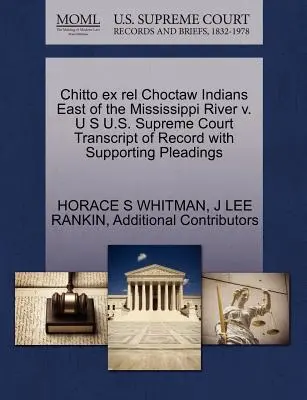 Chitto Ex Rel Choctaw Indians East of the Mississippi River V. U.S. U.S. Supreme Court Transcript of Record with Supporting Pleadings - Chitto Ex Rel Choctaw Indians East of the Mississippi River V. U S U.S. Supreme Court Transcript of Record with Supporting Pleadings