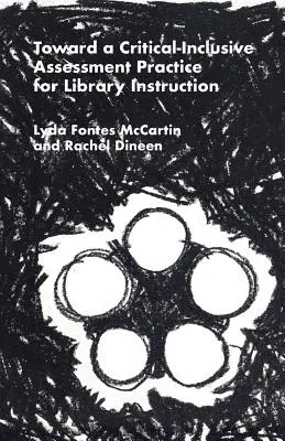 Na ceste ku kriticko-inkluzívnemu hodnoteniu výučby v knižniciach - Toward a Critical-Inclusive Assessment Practice for Library Instruction