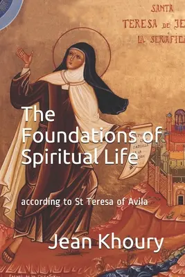 Základy duchovného života: podľa svätej Terézie z Avily - The Foundations of Spiritual Life: according to St Teresa of Avila