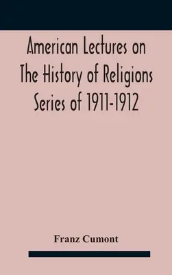 American Lectures On The History of Religions Series of 1911-1912 Astrológia a náboženstvo u Grékov a Rimanov - American Lectures On The History of Religions Series of 1911-1912 Astrology and religion among the Greeks and Romans