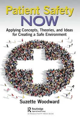 Bezpečnosť pacientov teraz: Uplatňovanie koncepcií, teórií a nápadov na vytváranie bezpečného prostredia - Patient Safety Now: Applying Concepts, Theories, and Ideas for Creating a Safe Environment