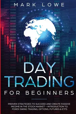 Denné obchodovanie: Pre začiatočníkov - Osvedčené stratégie na dosiahnutie úspechu a vytvorenie pasívneho príjmu na akciovom trhu - Úvod do Forex Swi - Day Trading: For Beginners - Proven Strategies to Succeed and Create Passive Income in the Stock Market - Introduction to Forex Swi